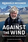 Against the Wind: Reflections on a Self-Determined Life - Reinhold Messner - 9781680518184