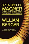 Speaking of Wagner - William Berger - 9781680530971