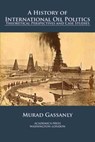 A History of International Oil Politics - Murad Gassanly - 9781680532319
