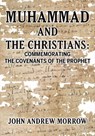 Muhammad and the Christians: Commemorating the Covenants of the Prophet - John Andrew Morrow - 9781680533866