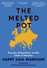The Melted Pot: Diversity, Antisemitism, and the Limits of Tolerance - Harry Saul Markham - 9781680534061