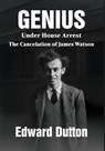Genius Under House Arrest: The Cancelation of James Watson - Edward Dutton - 9781680535839