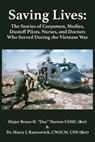 Saving Lives: The Stories of Corpsmen, Medics, Dustoff Pilots, Nurses, and Doctors Who Served During the Vietnam War - Norton Usmc (Ret ). - 9781680536102