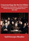 Constructing the Soviet Elite - Gael-Georges Moullec - 9781680536942