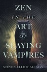 Zen in the Art of Slaying Vampires - Steven-Elliot Altman - 9781680571899