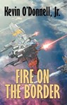 Fire on the Border - Kevin O'Donnell - 9781680572490