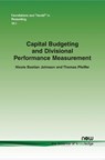Capital Budgeting and Divisional Performance Measurement - Nicole Bastian Johnson ; Thomas Pfeiffer - 9781680831245