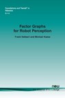 Factor Graphs for Robot Perception - Frank Dellaert ; Michael Kaess - 9781680833263