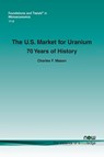 The U.S. Market for Uranium - Charles Mason - 9781680833829