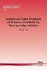 Tutorial on Static Inference of Numeric Invariants by Abstract Interpretation - Antoine Mine - 9781680833867