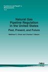 Natural Gas Pipeline Regulation in the United States - Matthew E. Oliver ; Charles F. Mason - 9781680834529