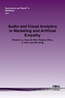 Audio and Visual Analytics in Marketing and Artificial Empathy - Shasha Lu ; Hye-Jin Kim ; Yinghui Zhou ; Li Xiao ; Min Ding - 9781680839708