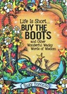 Life Is Short... Buy the Boots and Other Wonderful Wacky Words of Wisdom - Suzy Toronto - 9781680880724