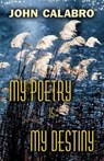 My Poetry Is My Destiny - CALABRO,  John - 9781680901337