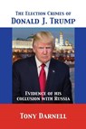 The Election Crimes of Donald J. Trump - Tony Darnell - 9781680920758