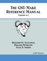 GNU Make Reference Manual - Richard M Stallman ; Roland McGrath ; Paul D Smith - 9781680921557