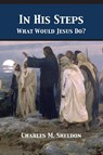 In His Steps - Charles Monroe Sheldon - 9781680922547