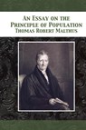 An Essay on the Principle of Population - Thomas Robert Malthus - 9781680922592