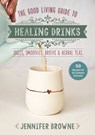 Good Living Guide to Healing Drinks - Jennifer Browne - 9781680999266