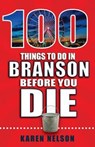 100 Things to Do in Branson Before You Die - NELSON,  Karen - 9781681061382