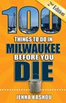 100 Things to Do in Milwaukee Before You Die - KASHOU,  Jenna - 9781681061795