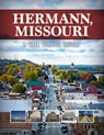Hermann, Missouri: A Walk Through History - Dea Hoover - 9781681064789