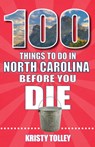 100 Things to Do in North Carolina Before You Die - Kristy Tolley - 9781681065946