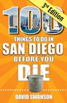 100 Things to Do in San Diego Before You Die, Third Edition - David Swanson - 9781681065953