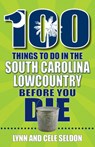 100 Things to Do in the South Carolina Lowcountry Before You Die - Lynn Seldon - 9781681065960