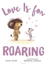 LOVE IS FOR ROARING - Mike Kerr - 9781681191249