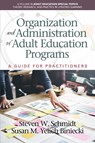 Organization and Administration of Adult Education Programs - SCHMIDT,  Steven W. ; Biniecki, Susan M. Yelich - 9781681236360