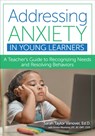Addressing Anxiety in Young Learners - Sarah Taylor Vanover ; Kristen Mennona - 9781681256498