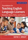 Foundations for Teaching English Language Learners: Research, Theory, Policy, and Practice - Wayne E. Wright - 9781681258157