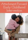 Attachment-Focused Early Childhood Intervention - Stacey Alexander - 9781681259208
