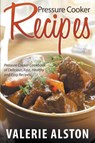 Pressure Cooker Recipes - Valerie Alston - 9781681271576