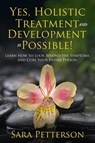 Yes, Holistic Treatment and Development is Possible! - Sara Petterson - 9781681275109