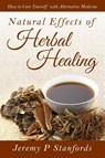 Natural Effects of Herbal Healing - Jeremy P Stanfords - 9781681279152