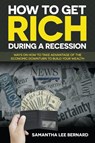 How to Get Rich during a Recession - Samantha Lee Bernard - 9781681279497