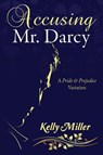 Accusing Mr. Darcy - Kelly Miller - 9781681310411