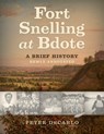 Fort Snelling at Bdote Updated Edition: A Brief History - Peter DeCarlo - 9781681341712