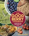 The Good Berry Cookbook: Harvesting and Cooking Wild Rice and Other Wild Foods - Tashia Hart - 9781681342023