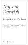 Exhausted on the Cross - Najwan Darwish ; Kareem James Abu-Zeid - 9781681375526