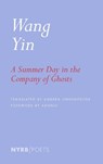 A Summer Day in the Company of Ghosts - Wang Yin ; Andrea Lingenfelter - 9781681376486
