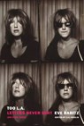 Too L.A.: Letters Never Sent (But Some Were) - Eve Babitz - 9781681379593