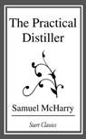 The Practical Distiller - Samuel McHarry - 9781681461243