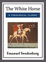 The White Horse - Emanuel Swedenborg - 9781681462837