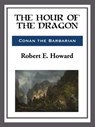 The Hour of the Dragon - Robert E. Howard - 9781681463896