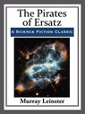 The Pirates of Ersatz - Murray Leinster - 9781681464268