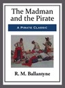The Madman and the Pirate - R. M. Ballantyne - 9781681464343