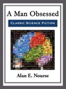 A Man Obsessed - Alan E. Nourse - 9781681465005